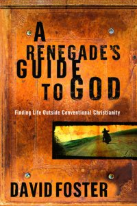 cover of the book A Renegade's Guide to God: Finding Life Outside Conventional Christianity