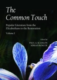 cover of the book The Common Touch : Popular Literature from the Elizabethans to the Restoration, Volume I