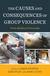 cover of the book The Causes and Consequences of Group Violence : From Bullies to Terrorists