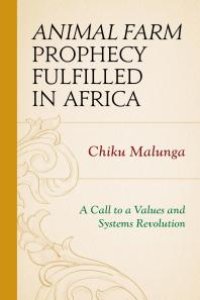 cover of the book Animal Farm Prophecy Fulfilled in Africa : A Call to a Values and Systems Revolution