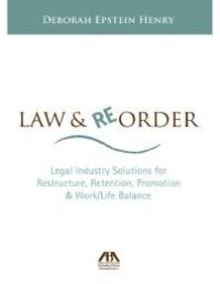 cover of the book Law and Reorder : Legal Industry Solutions for Restructure, Retention, Promotion and Work/Life Balance