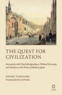 cover of the book The Quest for Civilization : Encounters with Dutch Jurisprudence, Political Economy, and Statistics at the Dawn of Modern Japan