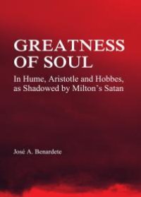 cover of the book Greatness of Soul : In Hume, Aristotle and Hobbes, as Shadowed by Milton's Satan