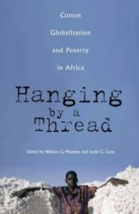 cover of the book Hanging by a Thread : Cotton, Globalization, and Poverty in Africa