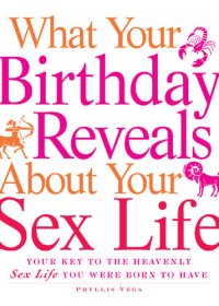 cover of the book What Your Birthday Reveals about Your Sex Life: Your Key to the Heavenly Sex Life You Were Born to Have