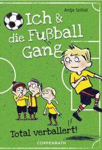 cover of the book Ich & die Fußballgang (Band 2): Total verballert!