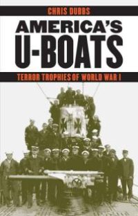 cover of the book America's U-Boats : Terror Trophies of World War I