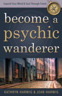 cover of the book Become a Psychic Wanderer: Expand Your Mind & Soul Through Travel