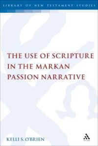 cover of the book The Use of Scripture in the Markan Passion Narrative