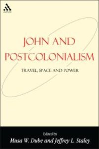 cover of the book John and Postcolonialism : Travel, Space, and Power