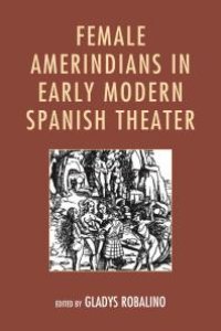 cover of the book Female Amerindians in Early Modern Spanish Theater