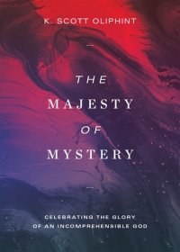 cover of the book The Majesty of Mystery: Celebrating the Glory of an Incomprehensible God