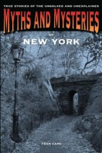 cover of the book Myths and Mysteries of New York : True Stories of the Unsolved and Unexplained