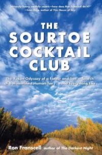 cover of the book Sourtoe Cocktail Club : The Yukon Odyssey of a Father and Son in Search of a Mummified Human Toe ... and Everything Else