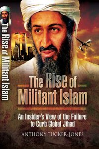 cover of the book The Rise of Militant Islam: An Insider's View of the Failure to Curb Global Jihad