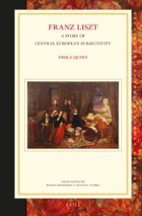 cover of the book Franz Liszt : A Story of Central European Subjectivity