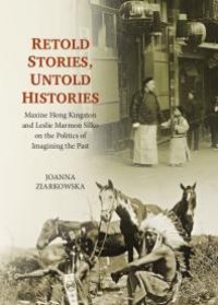 cover of the book Retold Stories, Untold Histories : Maxine Hong Kingston and Leslie Marmon Silko on the Politics of Imagining the Past