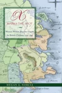 cover of the book X Marks the Spot : Women Writers Map the Empire for British Children, 1790-1895