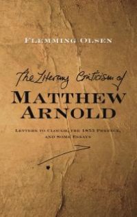 cover of the book Literary Criticism of Matthew Arnold : Letters to Clough, the 1853 Preface and Some Essays