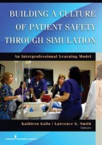 cover of the book Building a Culture of Patient Safety Through Simulation : An Interprofessional Learning Model