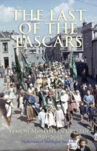 cover of the book The Last of the Lascars : Yemeni Muslims in Britain 1836-2012