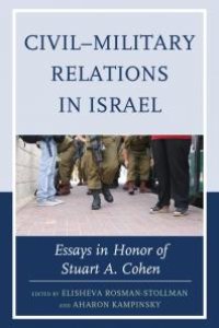 cover of the book Civil–Military Relations in Israel : Essays in Honor of Stuart A. Cohen