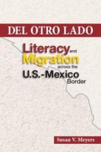 cover of the book Del Otro Lado : Literacy and Migration Across the U. S. -Mexico Border