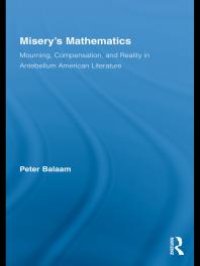 cover of the book Misery's Mathematics : Mourning, Compensation, and Reality in Antebellum American Literature