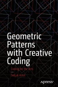 cover of the book Geometric Patterns with Creative Coding: Coding for the Arts