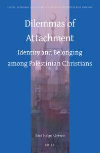 cover of the book Dilemmas of Attachment : Identity and Belonging among Palestinian Christians