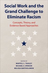 cover of the book Social Work and the Grand Challenge to Eliminate Racism: Concepts, Theory, and Evidence Based Approaches