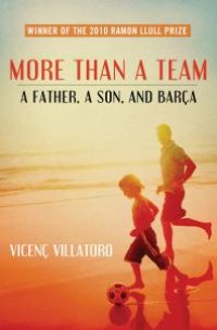 cover of the book More Than a Team : A Father, a Son, and Barça