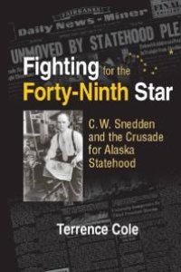 cover of the book Fighting for the Forty-Ninth Star : C. W. Snedden and the Crusade for Alaska Statehood