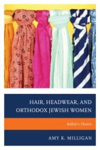 cover of the book Hair, Headwear, and Orthodox Jewish Women : Kallah's Choice