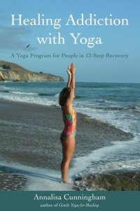 cover of the book Healing Addiction with Yoga: A Yoga Program for People in 12-Step Recovery