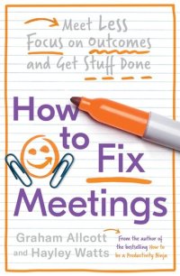 cover of the book How to Fix Meetings: Meet Less, Focus on Outcomes and Get Stuff Done