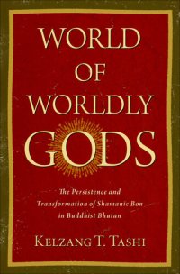 cover of the book World of Worldly Gods: The Persistence and Transformation of Shamanic Bon in Buddhist Bhutan