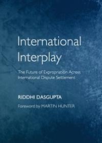 cover of the book International Interplay : The Future of Expropriation Across International Dispute Settlement