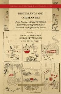 cover of the book Hinterlands and Commodities : Place, Space, Time and the Political Economic Development of Asia over the Long Eighteenth Century