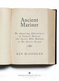 cover of the book Ancient Mariner: The Amazing Adventures of Samuel Hearne, the Sailor Who Walked to the Arctic Ocean