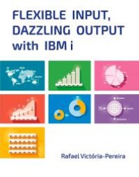 cover of the book Flexible Input, Dazzling Output with IBM i