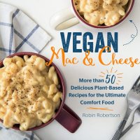 cover of the book Vegan Mac and Cheese: More than 50 Delicious Plant-Based Recipes for the Ultimate Comfort Food