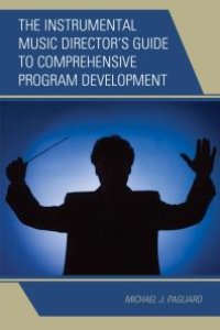 cover of the book The Instrumental Music Director's Guide to Comprehensive Program Development