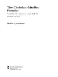 cover of the book The Christian-Muslim Frontier : A Zone of Contact, Conflict or Co-Operation