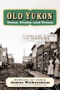 cover of the book Old Yukon : Tales, Trails, and Trials