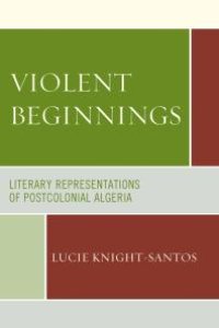 cover of the book Violent Beginnings : Literary Representations of Postcolonial Algeria