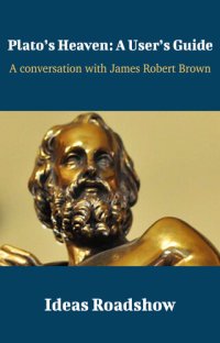 cover of the book Plato's Heaven: A User's Guide: A Conversation with James Robert Brown