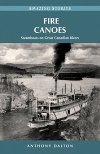 cover of the book Fire Canoes: Steamboats on Great Canadian Rivers