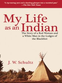 cover of the book My Life as an Indian: The Story of a Red Woman and a White Man in the Lodges of the Blackfeet