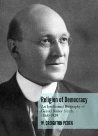 cover of the book Religion of Democracy : An Intellectual Biography of Gerald Birney Smith, 1868–1929